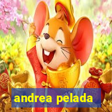 andrea pelada